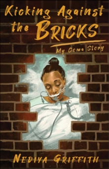 Kicking Against the Bricks : My Coma Story