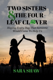 Two Sisters & The Four-Leaf Clover : Hoping Every Day That Someone Would Come To Help Us