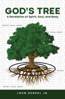 God's Tree : A Revelation of Spirit, Soul, and Body