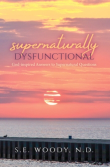 Supernaturally Dysfunctional : God-inspired Answers to Supernatural Questions