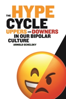 The Hype Cycle : Uppers and Downers in Our Bipolar Culture