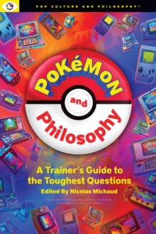 Pokemon and Philosophy : A Trainer's Guide To The Toughest Questions