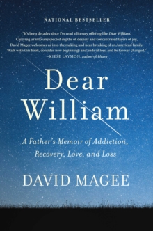 Dear William : A Father's Memoir Of Addiction, Recovery, Love, And Loss