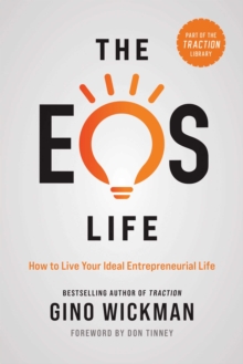 The EOS Life : How To Live Your Ideal Entrepreneurial Life