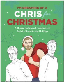 I'm Dreaming of a Chris for Christmas : A Holiday Hollywood Hunk Coloring and Activity Book