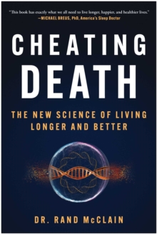 Cheating Death : The New Science Of Living Longer And Better