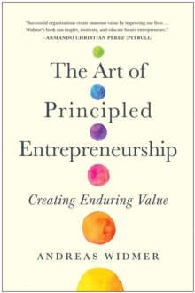 The Art Of Principled Entrepreneurship : Creating Enduring Value