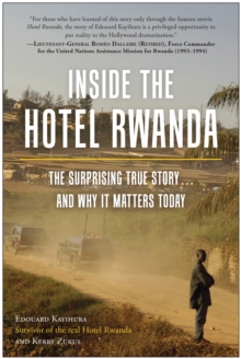 Inside the Hotel Rwanda : The Surprising True Story ... and Why It Matters Today