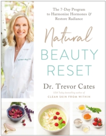 Natural Beauty Reset : The 7-Day Program To Harmonize Hormones And Restore Radiance