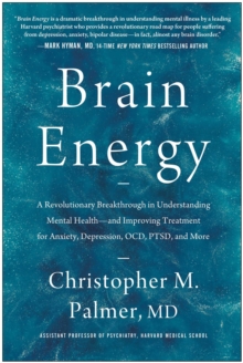 Brain Energy : A Revolutionary Breakthrough In Understanding Mental Health--and Improving Treatment For Anxiety, Depression, OCD, PTSD, And More