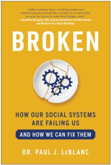 Broken : How Our Social Systems Are Failing Us And How We Can Fix Them