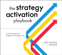 The Strategy Activation Playbook : A Practical Approach To Bringing Your Strategies To Life