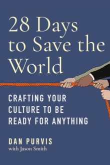 28 Days To Save The World : Crafting Your Culture To Be Ready For Anything