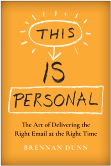 This Is Personal : The Art of Delivering the Right Email at the Right Time