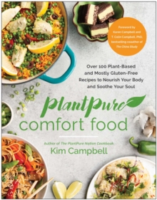 PlantPure Comfort Food : Over 100 Plant-Based And Mostly Gluten-Free Recipes To Nourish Your Body And Soothe Your Soul