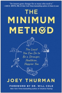 The Minimum Method : The Least You Can Do To Be A Stronger, Healthier, Happier You