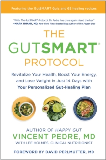 The GutSMART Protocol : Revitalize Your Health, Boost Your Energy, And Lose Weight In Just 14 Days With Your Personalized Gut-Healing Plan