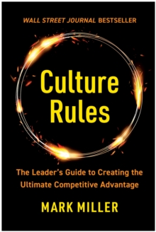 Culture Rules : The Leader's Guide to Creating the Ultimate Competitive Advantage