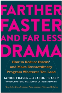 Farther, Faster, and Far Less Drama : How to Reduce Stress and Make Extraordinary Progress Wherever You Lead