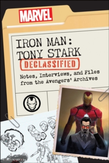 Iron Man: Tony Stark Declassified : Notes, Interviews, And Files From The Avengers' Archives