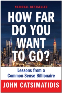 How Far Do You Want To Go? : Lessons From A Common-Sense Billionaire