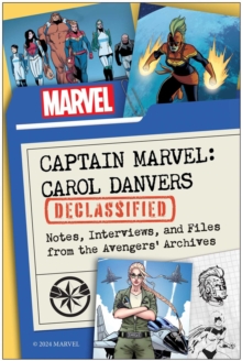 Captain Marvel: Carol Danvers Declassified : Notes, Interviews, and Files from the Avengers' Archives