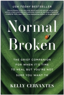 Normal Broken : The Grief Companion For When It's Time To Heal But You're Not Sure You Want To