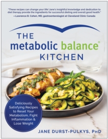 The Metabolic Balance Kitchen : Deliciously Satisfying Recipes to Reset Your Metabolism, Fight Inflammation, and  Lose Weight