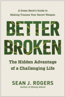 Better Broken : The Hidden Advantage of a Challenging Life