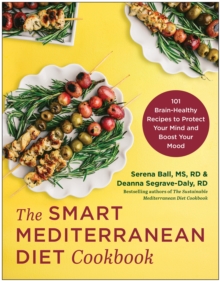 The Smart Mediterranean Diet Cookbook : 101 Brain-Healthy Recipes to Protect Your Mind and Boost Your Mood