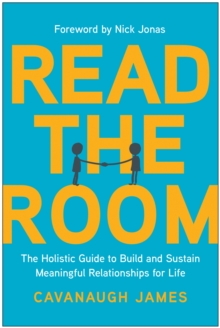 Read the Room : The Holistic Guide to Build and Sustain Meaningful Relationships for Life