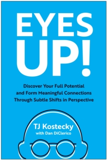 Eyes Up! : Discover Your Full Potential and Form Meaningful Connections Through Subtle Shifts in Perspective