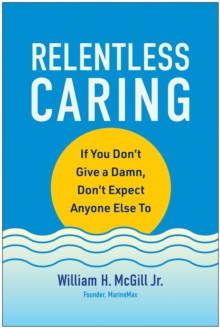 Relentless Caring : If You Don't Give A Damn, Don't Expect Anyone Else To