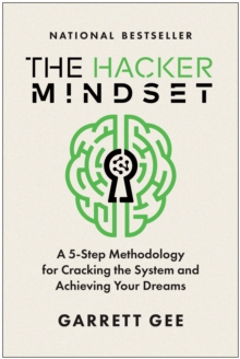 The Hacker Mindset : A 5-Step Methodology for Cracking the System and Achieving Your Dreams