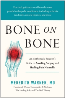 Bone On Bone : An Orthopedic Surgeon's Guide To Avoiding Surgery And Healing Pain Naturally