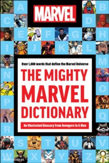 The Mighty Marvel Dictionary : An Illustrated Glossary from Avengers to X-Men