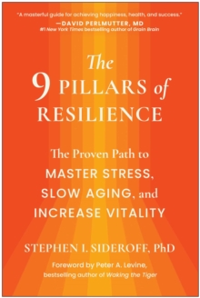 The 9 Pillars Of Resilience : The Proven Path To Master Stress, Slow Aging, And Increase Vitality