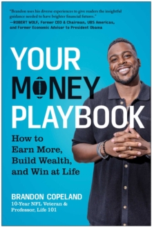 Your Money Playbook : How To Earn More, Build Wealth, And Win At Life