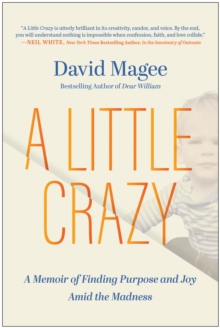 A Little Crazy : A Memoir of Finding Purpose and Joy Amid the Madness