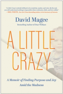 A Little Crazy : A Memoir Of Finding Purpose And Joy Amid The Madness