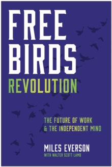 Free Birds Revolution : The Future of Work and the Independent Mind