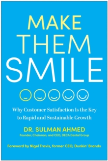 Make Them Smile : Why Customer Satisfaction Is The Key To Rapid And Sustainable Growth