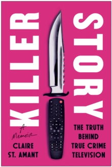 Killer Story : The Truth Behind True Crime Television