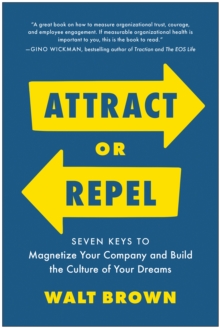 Attract or Repel : Seven Keys to Magnetize Your Company and Build the Culture of Your Dreams