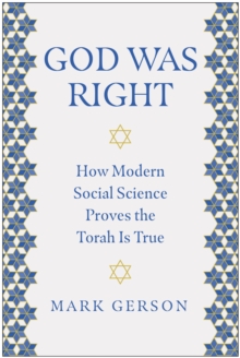 God Was Right : How Modern Social Science Proves the Torah Is True