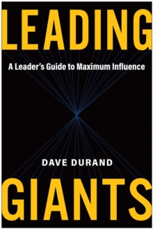 Leading Giants : A Leader's Guide To Maximum Influence