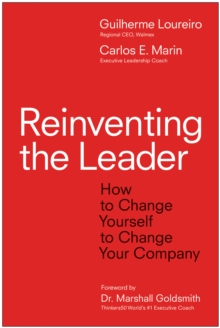 Reinventing the Leader : How to Change Yourself to Change Your Company