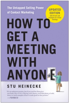 How to Get a Meeting with Anyone, Updated Edition : The Untapped Selling Power of Contact Marketing