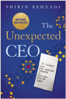 The Unexpected CEO : My Journey from Gas Station Cashier to Billion-Dollar CEO