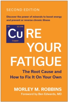 Cure Your Fatigue, Second Edition : The Root Cause and How to Fix It On Your Own